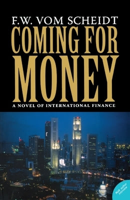Coming for Money: A Novel of International Finance by Vom Scheidt, F. W.