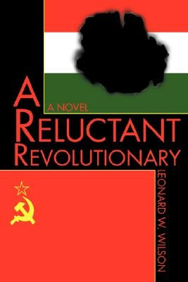 A Reluctant Revolutionary by Wilson, Leonard W.