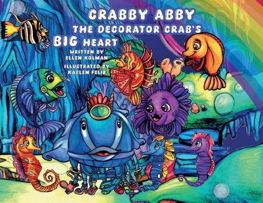 Crabby Abby the Decorator Crab's Big Heart by Kolman, Ellen