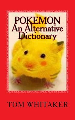 Pokemon: An Alternative Dictionary: A Funny, Offbeat Take on Pokemon Character Names by Whitaker, Tom