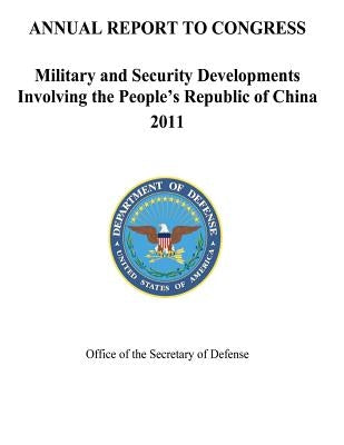 Military and Security Developments Involving the People's Republic of China 2011 by Defense, Department Of