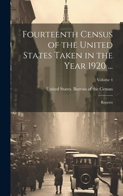 Fourteenth Census of the United States Taken in the Year 1920 ...: Reports; Volume 4 by United States Bureau of the Census