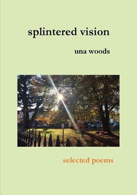 splintered vision by Woods, Una