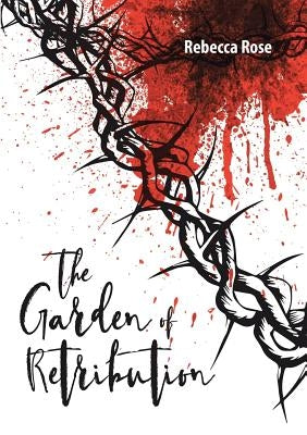 The Garden of Retribution by Rose, Rebecca