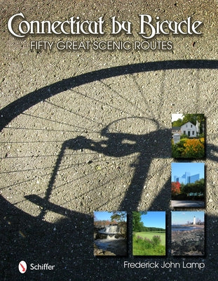 Connecticut by Bicycle: Fifty Great Scenic Routes: Fifty Great Scenic Routes by Lamp, Frederick John