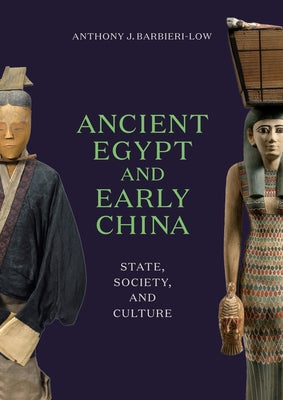 Ancient Egypt and Early China: State, Society, and Culture by Barbieri-Low, Anthony J.
