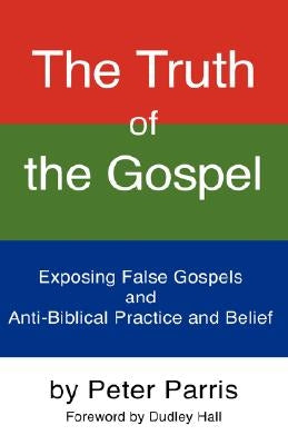 The Truth of the Gospel by Parris, Peter