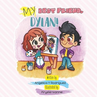 My best friend, Dylan!: A book about friendship, kindness and acceptance! by Ivannie, Krystel