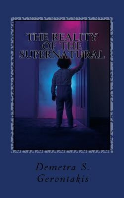 The Reality Of The Supernatural by Gerontakis, Demetra S.