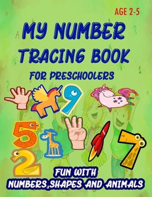 My Number Tracing Book For Preschoolers: Give your child all the practice, Math Activity Book, practice for preschoolers, First Handwriting, Coloring by Enjoy, Learn and