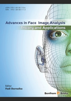 Advances in Face Image Analysis: Theory and applications by Dornaika, Fadi