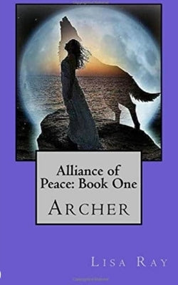 Archer: Vampires and Lycans must form an alliance of peace to save man-kind by Ray, Lisa