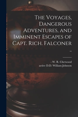 The Voyages, Dangerous Adventures, and Imminent Escapes of Capt. Rich. Falconer .. by Chetwood, W. R. (William Rufus) -1766