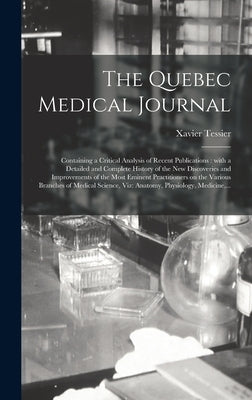 The Quebec Medical Journal [microform]: Containing a Critical Analysis of Recent Publications: With a Detailed and Complete History of the New Discove by Tessier, Xavier