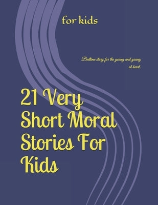 21 Stories Moral For Kids: Bedtime story for the young and young at heart. by Kids, For