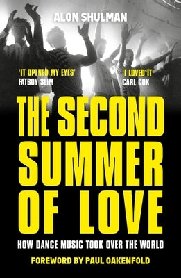 The Second Summer of Love: How Dance Music Took Over the World by Shulman, Alon
