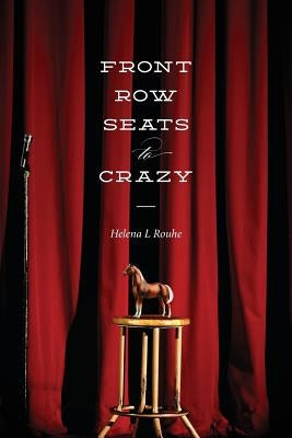 Front Row Seats to Crazy by Rouhe, Helena L.