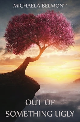 Out of Something Ugly by Belmont, Michaela