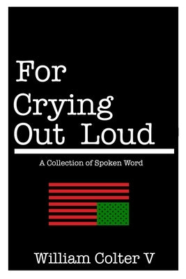 For Crying Out Loud by Colter V., William