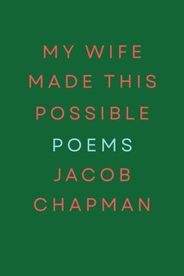 My Wife Made This Possible by Chapman, Jacob