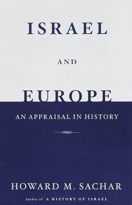 Israel and Europe: An Appraisal in History by Sachar, Howard M.