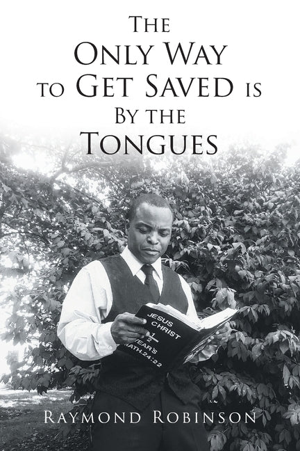 The Only Way to Get Saved is By the Tongues by Robinson, Raymond