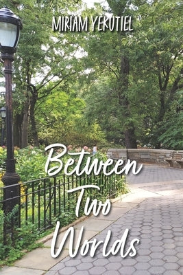 Between Two Worlds: A Year in the Life of Riverside Park, NYC by Yekutiel, Miriam