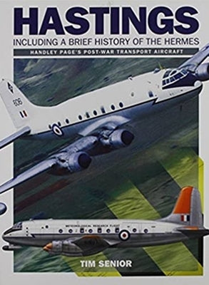 Handley Page Hastings: Including a Brief History of the Hermes by Senior, Tim