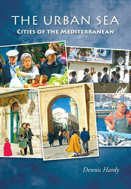 The Urban Sea: Cities of the Mediterranean by Hardy, Dennis