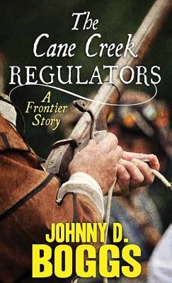 The Cane Creek Regulators: A Frontier Story by Boggs, Johnny D.
