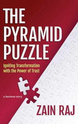 The Pyramid Puzzle: Igniting Transformation with the Power of Trust: Igniting Transformation with the Power of Trust by Raj, Zain