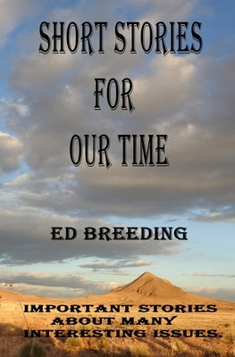 Short Stories For Our Time: Important Stories about many interesting issues. by Breeding, Ed