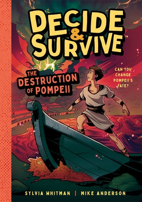 Decide & Survive: The Destruction of Pompeii: Can You Change Pompeii's Fate? by Whitman, Sylvia