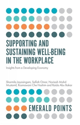 Supporting and Sustaining Well-Being in the Workplace: Insights from a Developing Economy by Jayasingam, Sharmila
