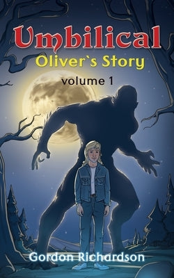 Umbilical Oliver's Story - Volume 1 by Richardson, Gordon