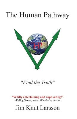 "The Human Pathway": "Find the Truth!" A guide to cosmic and spiritual elightenment that will transform humanity from "unconsciousness" to by Larsson, Jim Knut