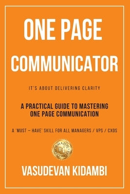 One Page Communicator: A Practical Guide to Mastering One Page Communication by Kidambi, Vasudevan