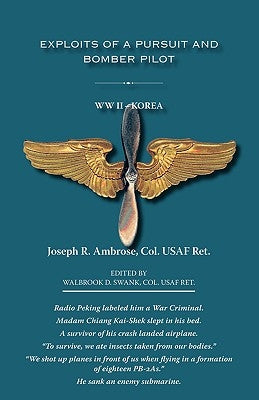 Exploits of a Pursuit and Bomber Pilot: WWII - Korea by Ambrose, Joseph R.