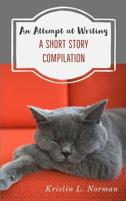 An Attempt at Writing: A Short Story Compilation by McConahy, Sarah