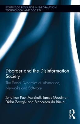 Disorder and the Disinformation Society: The Social Dynamics of Information, Networks and Software by Marshall, Jonathan Paul