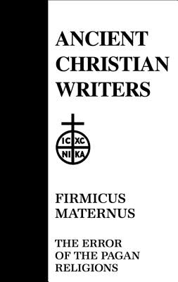 37. Firmicus Maternus: The Error of the Pagan Religions by Forbes, Clarence A.