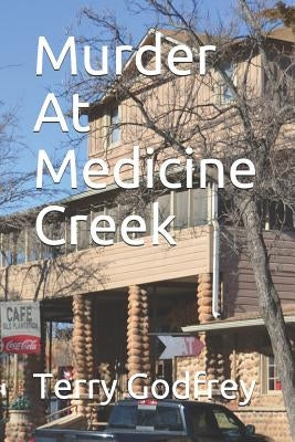 Murder At Medicine Creek by Godfrey, Terry
