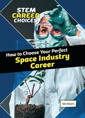 How to Choose Your Perfect Space Industry Career by Roberts, Kelly