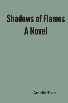 Shadows of Flames A Novel by Rives, Amelie