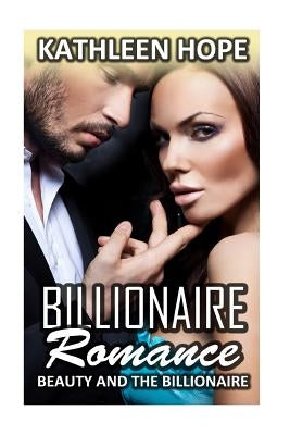 Billionaire Romance: Beauty and the Billionaire by Hope, Kathleen