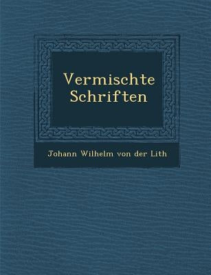 Vermischte Schriften by Von Der Lith, Johann Wilhelm