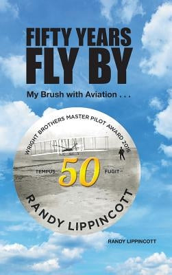 Fifty Years Fly by: My Brush with Aviation . . . by Lippincott, Randy