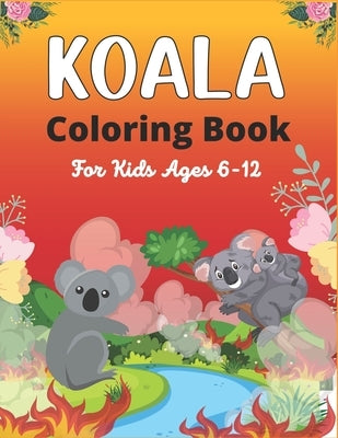 KOALA Coloring Book For Kids Ages 6-12: Koala Coloring Book for Kids 38 Adorable Koala Bear Lovers pictures for Relaxation (Unique children's gifts) by Publications, Srsumonjr