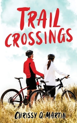 Trail Crossings: A Friends to Lovers Sweet Romance by Martin, Chrissy Q.