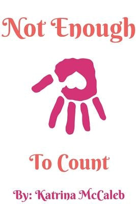 Not Enough to Count by McCaleb, Katrina